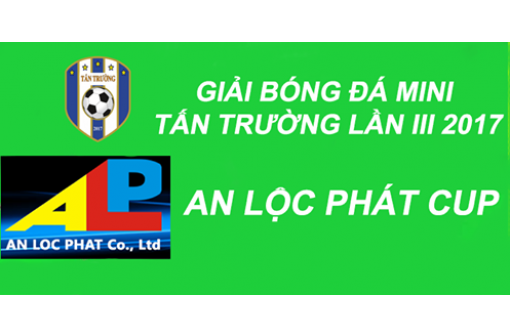 Giải Bóng Đá Mini Tấn Trường Lần 3 – 2017 Tranh Cup AN LỘC PHÁT